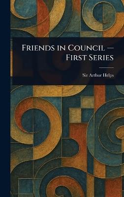 Friends in Council - First Series - Arthur Helps - cover