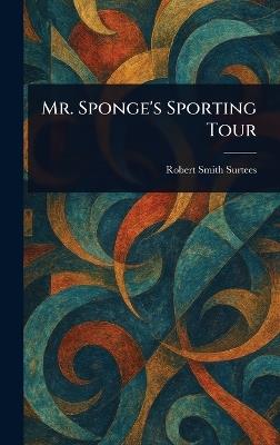 Mr. Sponge's Sporting Tour - Robert Smith Surtees - cover