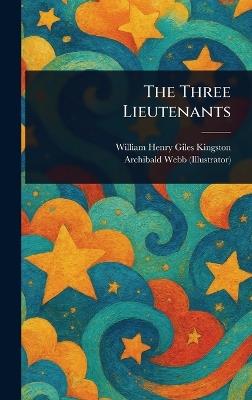 The Three Lieutenants - William Henry Giles Kingston,Archibald Webb - cover