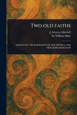 Two Old Faiths - J Murray (John Murray) Mitchell,William Muir - cover