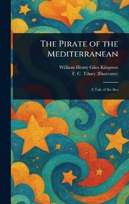The Pirate of the Mediterranean - William Henry Giles Kingston,F C (Frederick Colin) Tilney - cover