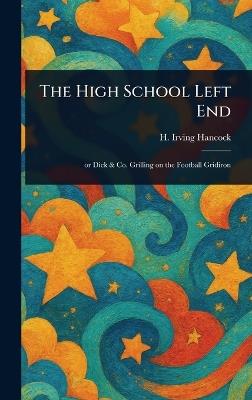 The High School Left End - H Irving (Harrie Irving) Hancock - cover