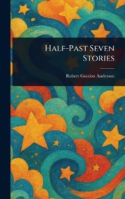 Half-Past Seven Stories - Robert Gordon Anderson - cover