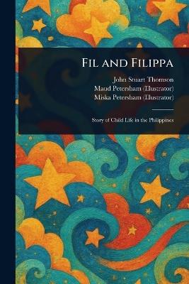 Fil and Filippa - John Stuart Thomson,Maud Petersham,Miska Petersham - cover