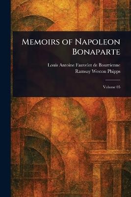 Memoirs of Napoleon Bonaparte - Louis Antoine Fauvelet de Bourrienne,Ramsay Weston Phipps - cover