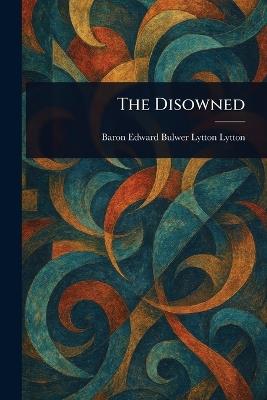 The Disowned - Edward Bulwer Lytton Baron Lytton - cover