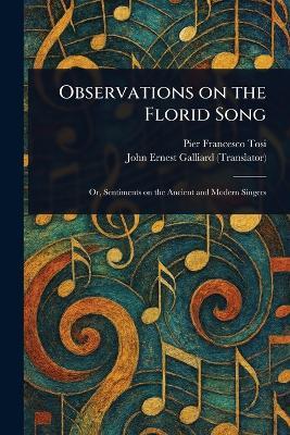 Observations on the Florid Song - Pier Francesco Tosi,John Ernest Galliard - cover