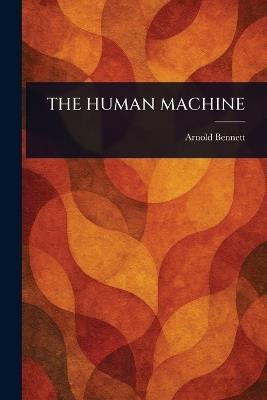 The Human Machine - Arnold Bennett - cover