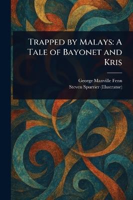 Trapped by Malays: A Tale of Bayonet and Kris - George Manville Fenn,Steven Spurrier - cover
