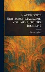 Blackwood's Edinburgh Magazine, Volume 61, No. 380, June, 1847