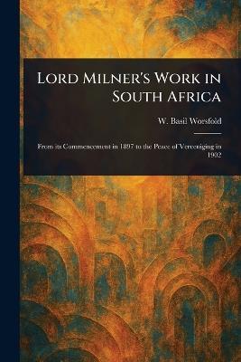 Lord Milner's Work in South Africa - W Basil (William Basil) Worsfold - cover