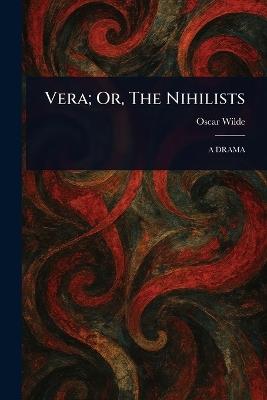 Vera; Or, The Nihilists - Oscar Wilde - cover