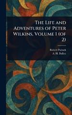 The Life and Adventures of Peter Wilkins, Volume 1 (of 2)