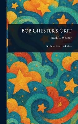 Bob Chester's Grit - Frank V Webster - cover