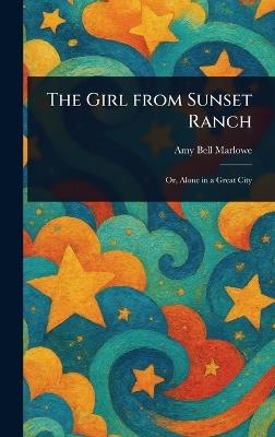 The Girl From Sunset Ranch - Amy Bell Marlowe - cover