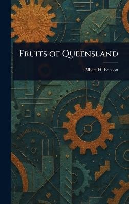 Fruits of Queensland - Albert H (Albert Henry) Benson - cover