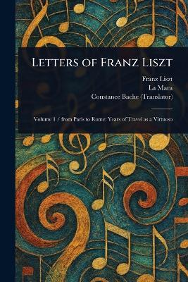 Letters of Franz Liszt - Franz Liszt,La Mara,Constance Bache - cover