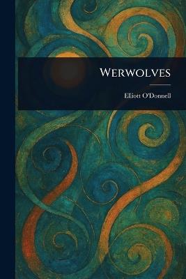 Werwolves - Elliott O'Donnell - cover