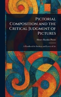 Pictorial Composition and the Critical Judgment of Pictures - Henry Rankin Poore - cover