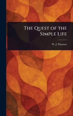 The Quest of the Simple Life - W J (William James) Dawson - cover