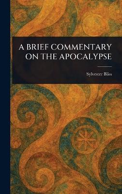 A Brief Commentary on the Apocalypse - Sylvester Bliss - cover