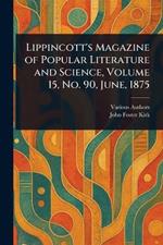 Lippincott's Magazine of Popular Literature and Science, Volume 15, No. 90, June, 1875