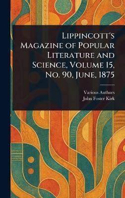 Lippincott's Magazine of Popular Literature and Science, Volume 15, No. 90, June, 1875 - Various,John Foster Kirk - cover
