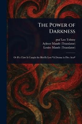 The Power of Darkness - Leo Graf Tolstoy,Aylmer Maude,Louise Maude - cover