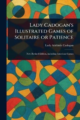 Lady Cadogan's Illustrated Games of Solitaire or Patience - Adelaide Lady Cadogan - cover