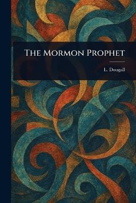 The Mormon Prophet - L (Lily) Dougall - cover