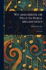 Wit and Mirth: or Pills to Purge Melancholy