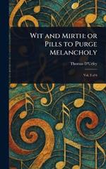 Wit and Mirth: or Pills to Purge Melancholy