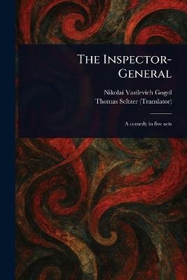 The Inspector-General - Nikolai Vasilevich Gogol,Thomas Seltzer - cover