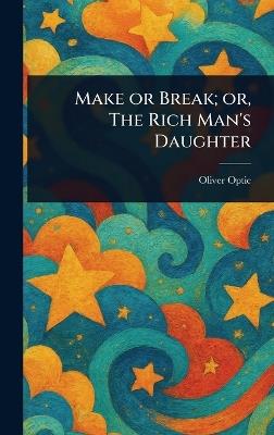 Make or Break; or, The Rich Man's Daughter - Oliver Optic - cover