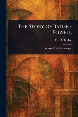 The Story of Baden-Powell - Harold Begbie - cover