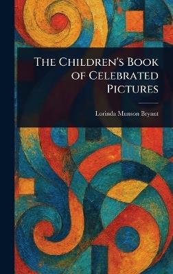 The Children's Book of Celebrated Pictures - Lorinda Munson Bryant - cover