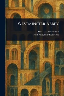 Westminster Abbey - A Murray Smith,John Fulleylove - cover