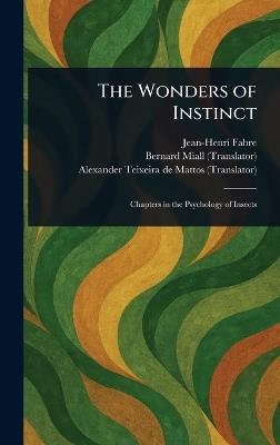 The Wonders of Instinct - Jean-Henri Fabre,Bernard Miall,Alexander Teixeira De Mattos - cover