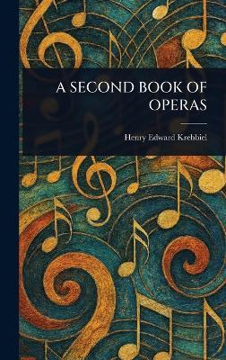 A Second Book of Operas - Henry Edward Krehbiel - cover