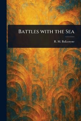 Battles With the Sea - R M (Robert Michael) Ballantyne - cover