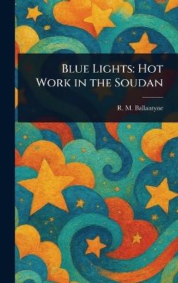 Blue Lights: Hot Work in the Soudan - R M (Robert Michael) Ballantyne - cover