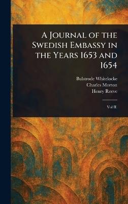A Journal of the Swedish Embassy in the Years 1653 and 1654 - Bulstrode Whitelocke,Charles Morton,Henry Reeve - cover