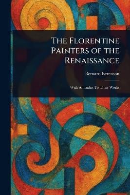 The Florentine Painters of the Renaissance - Bernard Berenson - cover