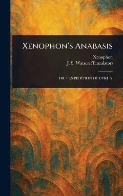Xenophon's Anabasis - Xenophon,J S (John Selby) Watson - cover