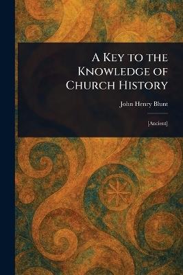 A Key to the Knowledge of Church History - John Henry Blunt - cover