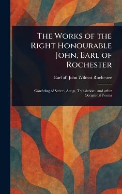 The Works of the Right Honourable John, Earl of Rochester - John Wilmot Earl of Rochester - cover