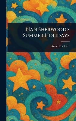 Nan Sherwood's Summer Holidays - Annie Roe Carr - cover