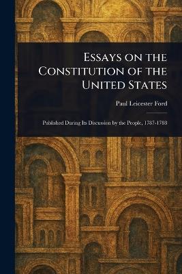 Essays on the Constitution of the United States - Paul Leicester Ford - cover
