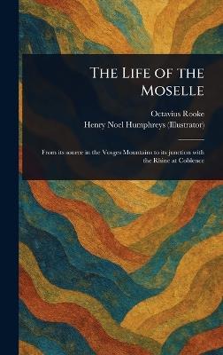 The Life of the Moselle - Octavius Rooke,Henry Noel Humphreys - cover