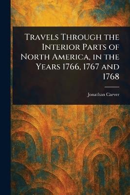 Travels Through the Interior Parts of North America, in the Years 1766, 1767 and 1768 - Jonathan Carver - cover